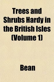 Trees and Shrubs Hardy in the British Isles (Volume 1)