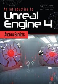 An Introduction to Unreal Engine 4 (Focal Press Game Design Workshops)