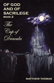 Of God & Sacrilege Book II: The Cup of Dracula (Bk.2)