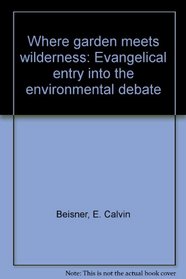Where garden meets wilderness: Evangelical entry into the environmental debate