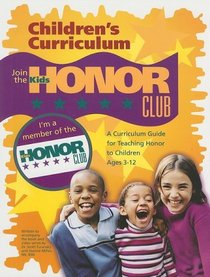 Kids Honor Club: A Curriculum Guide for Teaching Honor to Children Ages 3-12