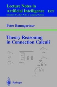 Theory Reasoning in Connection Calculi (Lecture Notes in Computer Science / Lecture Notes in Artificial Intelligence)