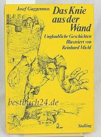 Das Knie aus der Wand: Unglaubliche Geschichten (German Edition)