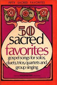 50 Sacred Favorites, gospel songs for Solos, duets, trios, quartets and grooup singing