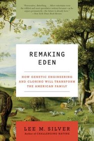 Remaking Eden: How Genetic Engineering and Cloning Will Transform the American Family (Ecco)