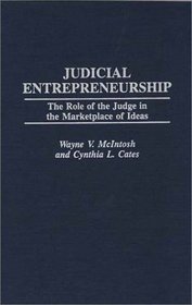 Judicial Entrepreneurship : The Role of the Judge in the Marketplace of Ideas (Contributions in Legal Studies)