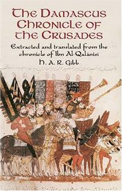 The Damascus Chronicle of the Crusades : Extracted and Translated from the Chronicle of Ibn Al-Qalanisi