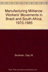 Manufacturing Militance: Workers' Movements in Brazil and South Africa, 1970-1985