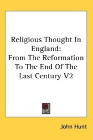 Religious Thought In England: From The Reformation To The End Of The Last Century V2