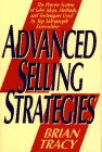 Advanced Selling Strategies : The Proven System of Sales Ideas, Methods, and Techniques Used by Top Salespeople