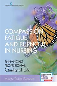 Compassion Fatigue and Burnout in Nursing, Second Edition: Enhancing Professional Quality of Life - Includes New Chapters & Digital Access ? Workbook for Overcoming Nurse Stress and Burnout