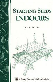 Starting Seeds Indoors : Storey Country Wisdom Bulletin  A-104