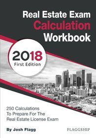 Real Estate License Exam Calculation Workbook: 250 Calculations to Prepare for the Real Estate License Exam (2018 Edition)