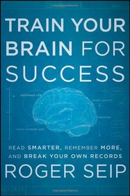 Train Your Brain For Success: Read Smarter, Remember More, and Break Your Own Records