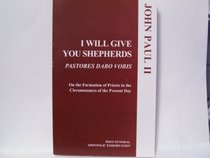 I Will Give You Shepherds =: Pastores Dabo Vobis: Post-Synodal Apostolic Exhortation Addressed by the Supreme Pontiff John Paul II, to the Bishops, (Publication ... States Catholic Conference. Office for P)