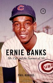 Ernie Banks: Mr. Cub and the Summer of '69