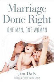 Marriage Done Right: One Man, One Woman