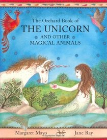 The Orchard Book of the Unicorn and Other Magical Animals