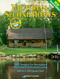 Vacation and Second Homes : 345 Designs for Recreation, Retirement and Leisure Living : 480 to 4136 Square Feet