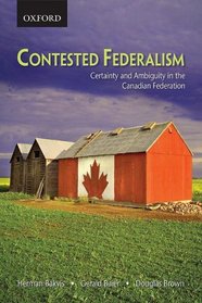 Contested Federalism: Certainty and Ambiguity in the Canadian Federation