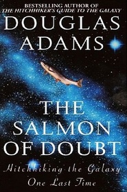 The Salmon of Doubt : Hitchhiking the Galaxy One Last Time (Dirk Gently, Bk 3)