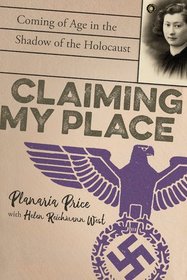Claiming My Place: A True Story of Defiance, Deception, and Coming of Age in the Shadow of the Holocaust