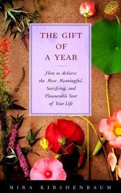 The Gift of a Year: How to Achieve the Most Meaningful, Satisfying, and Pleasurable Year of Your Life