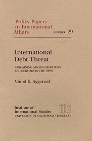 International Debt Threat: Bargaining Among Creditors and Debtors in the 1980's (Policy Papers in International Affairs)