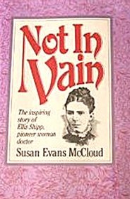 Not In Vain: The inspiring story of Ellis Shipp, pioneer woman doctor.