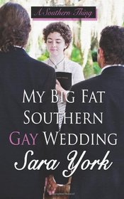 My Big Fat Southern Gay Wedding (Southern Thing, Bk 3)