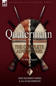 Quatermain: the Complete Adventures 1King Solomons Mines & Allan Quatermain