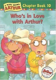 Who's in Love with Arthur? : A Marc Brown Arthur Chapter Book 10 (Arthur Chapter Book Series , No 10)