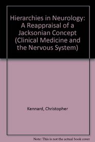 Hierarchies in Neurology: A Reappraisal of a Jacksonian Concept (Clinical Medicine and the Nervous System)