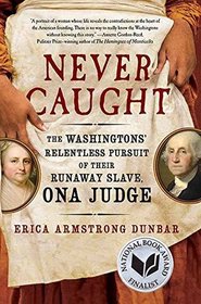 Never Caught: The Washingtons' Relentless Pursuit of Their Runaway Slave, Ona Judge (Large Print)