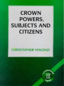 Crown Powers, Subjects And Citizens (Citizenship & the Law)