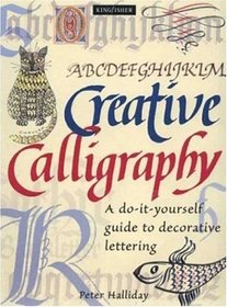 Creative Calligraphy: A Do-It-Yourself Guide To Decorative Lettering