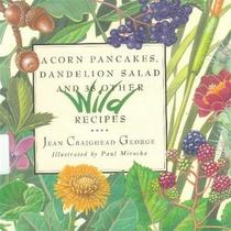 Acorn Pancakes, Dandelion Salad and Other Wild Dishes