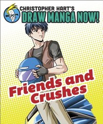 Friends and Crushes: Christopher Hart's Draw Manga Now!