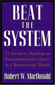 Beat The System: 11 Secrets to Building an Entrepreneurial Culture in a Bureaucratic World