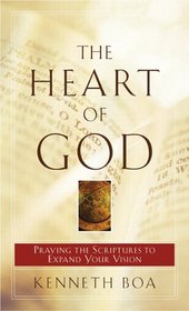 The Heart Of God: Praying The Scriptures To Expand Your Vision