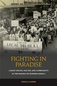 Fighting in Paradise: Labor Unions, Racism, and Communists in the Making of Modern Hawaii