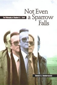Not Even a Sparrow Falls: The Philosophy of Stephen R. L. Clark