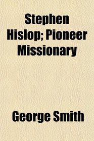 Stephen Hislop; Pioneer Missionary