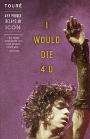 I Would Die 4 U: Why Prince Became an Icon