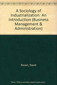 A Sociology of Industrialization: An Introduction (Business Management & Administration)