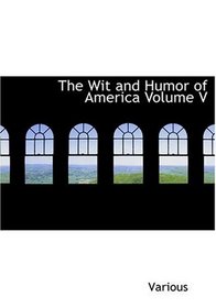 The Wit and Humor of America   Volume V (Large Print Edition)