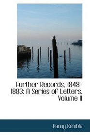 Further Records, 1848-1883: A Series of Letters, Volume II