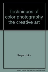 Techniques of color photography, the creative art