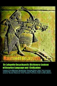 De Lafayette Encyclopedic Dictionary-Lexicon Of Assyrian Language And Civilization: Anunnaki-Ulema Series:Thesaurus,Epistemology,Terminology,Etymology, History (Volume 1)