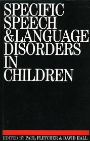 Specific Speech and Language Disorders in Children: Correlates, Characteristics and Outcomes